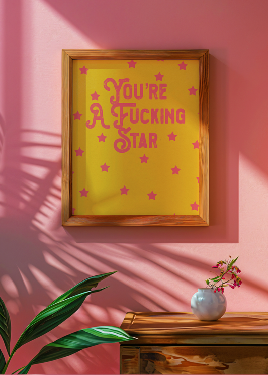 You're A Fucking Star— Digital Art Print
