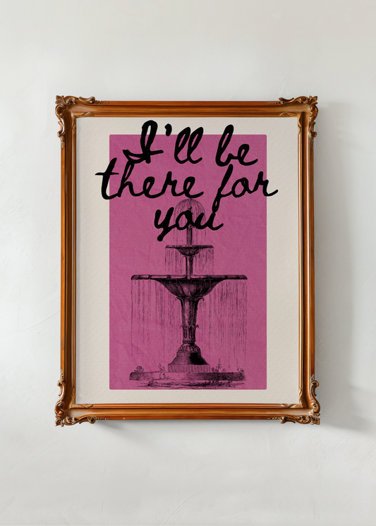 I'll Be There for You—Digital Art Print