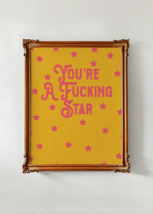 You're A Fucking Star— Digital Art Print