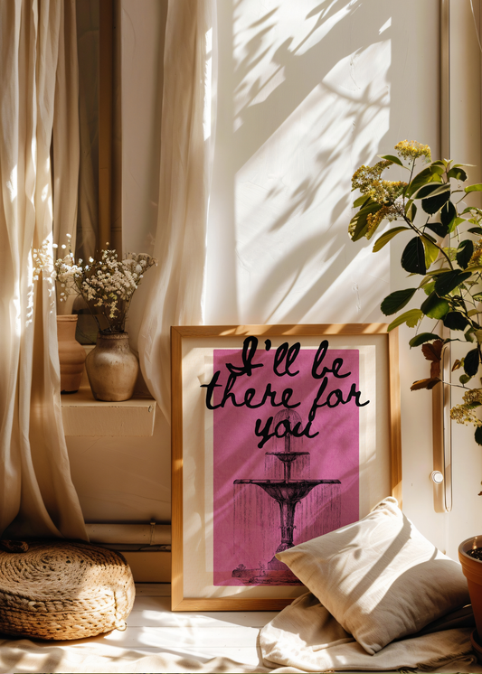 I'll Be There for You—Digital Art Print