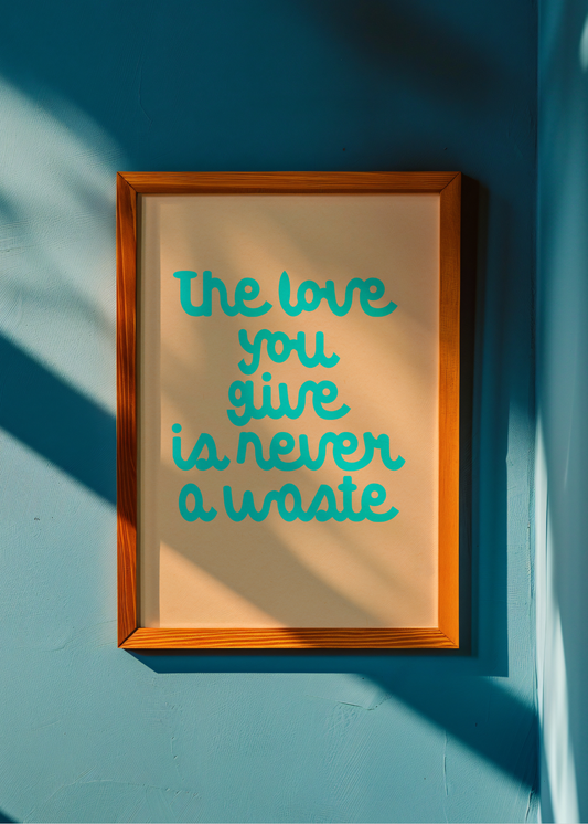 The Love You Give— Digital Art Print